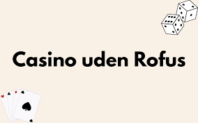 Find Dit Dansk Casino Uden Rufus i Dag